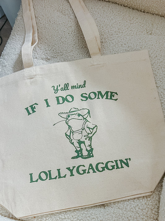 y'all mind if I do some lollygaggin' tote